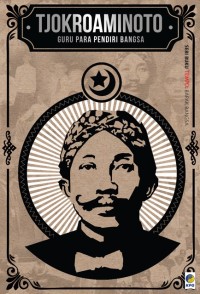 Seri Buku Tempo: Tjokroaminoto : Guru Para Pendiri Bangsa