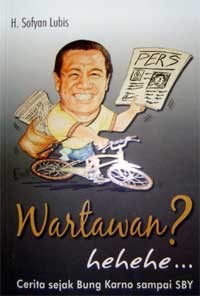 Wartawan? Hehehe : Cerita Sejak Bung Karno Sampai SBY