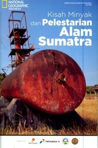 Image of Kisah Minyak dan Pelestarian Alam Sumatra National Geographic Ed. Juli 2014