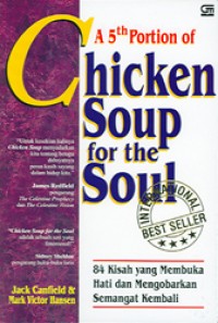 Image of A 5th Portion Of Chicken Soup For The Soul : 84 Kisah Yang Membuka Hati Dan Mengobarkan Semangat Kembali