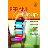 Image of Berani Hidup : Menemukan Hikmat dan Kekuatan di Balik Situasi Sulit