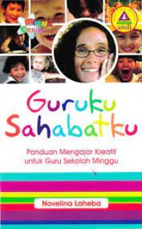 Image of Guruku Sahabatku : Panduan Mengajar Kreatif untuk Guru Sekolah Minggu