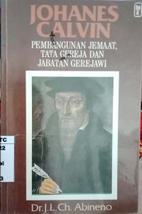 Image of Johanes Calvin : Pembangunan Jemaat, Tata Gereja, dan Jabatan Gerejawi