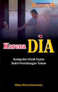Image of Karena Dia : Kumpulan Kisah Nyata Bukti Pertolongan Tuhan