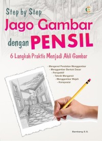 Image of Step by Step Jago Gambar dengan Pensil: 6 Langkah Praktis Menjadi Ahli Gambar