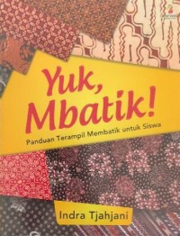 Image of Yuk, Mbatik ! (Panduan Terampil Membatik untuk Siswa)