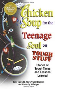 Chicken soup for the teenage soul on tough stuff kumpulan kisah indah penuh suka dan duka menghadapi masa masa sulit