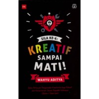 Sila ke-6: kreatif sampai mati