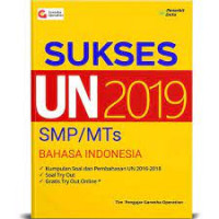 Sukses UN 2019 SMP/MTs BAHASA INDONESIA : kumpulan soal dan pembahasan UN 2016-2018