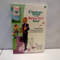Chicken soup for working mom's soul: kisah-kisah inspiratif dan penuh humor bagi para ibu yang harus mengerjakan semuanya