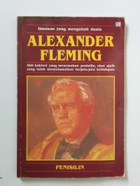 Alexander Fleming: ahli bakteri yang menemukan penisilin, obat ajaib yang telah menyelamatkan berjuta-juta kehidupan