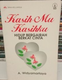 Kasih-mu Kasihku Hidup Bergairah Berkat Cinta