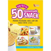 50 homemade snack: panduan menyajikan snack sehat dan bergizi untuk si kecil