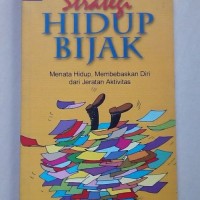 Strategi hidup bijak: menata hidup, membebaskan diri dari jeratan aktivitas