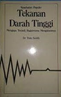 Tekanan Darah Tinggi Mengapa Terjadi, Bagaimana Mengatasinya