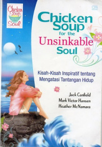 Chicken Soup for The Unsinkable Soul: Kisah kisah inspiratif tentang mengatasi tantangan hidup