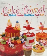 Cake Towel Seni Melipat Handuk Modifikasi Kain Felt
