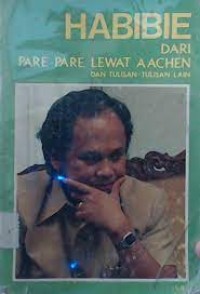Habibie : Dari Pare Pare Lewat Aachen Dan Tulisan Tulisan Lain