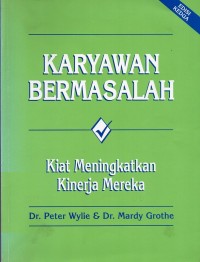 Karyawan Bermasalah : Kiat Meningkatkan Kinerja Mereka