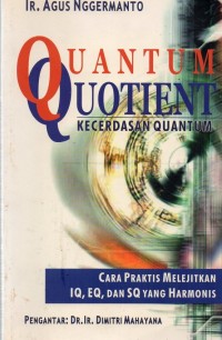 Quantum Quotient:Cara Praktis Melejitkan IQ, EQ, dan SQ Yang Harmonis