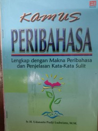 Kamus peribahasa: lengkap dengan makna peribahasa dan penjelasan kata kata sulit.