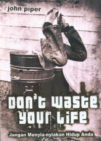 Don't Waste Your Life: Jangan Menyia-nyiakan Hidup Anda