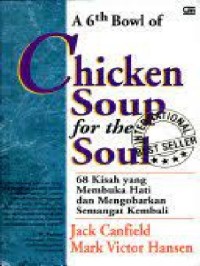 Chiken soup for the soul: 68 kisah yang membuka hati dan mengobarkan semangat kembali
