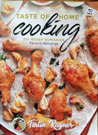 Taste of home cooking : 70+ resep rumahan favorit keluarga