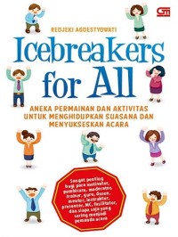 Icebreakers for all: aneka permainan dan aktivitas untuk menghidupkan suasana dan menyukseskan acara