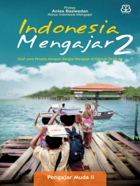 Indonesia Mengajar 2: Kisah para penyala harapan bangsa mengajar di pelosok tanah air