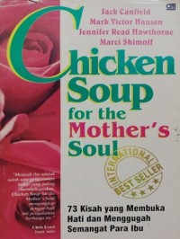 Chicken soup for the mothers soul: 73 kisah yang membuka hati dan menggugah semangat para ibu.