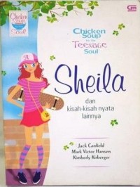 Chicken soup for the teenage soul: Sheila dan kisah - kisah nyata lainya