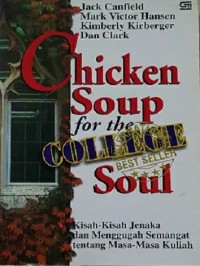 Chicken soup for the college soul: kisah-kisah jenaka dan menggugah semangat tentang masa-masa kuliah