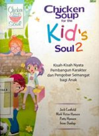 Chicken Soup for the Kid's Soul 2 : Kisah-Kisah Nyata Pembangunan Karakter dan Pengobar Semangat Bagi Anak