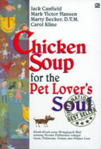 Chicken Soup for the Pet Lover's Soul : Kisah-Kisah yang Menggugah Hati Tentang Hewan Keliharaan Sebagai Guru, Pahlawan, Teman dan Pelipur Lara
