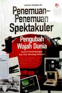 Penemuan-penemuan spektakuler pengubah wajah dunia - Sejarah perkembangan Alat-Alat Teknologi Modern