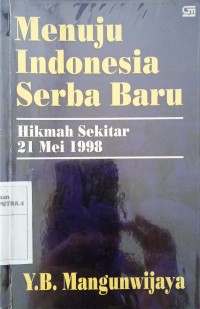 Menuju Indonesia Serba Baru Hikmah Sekitar 21 Mei 1998