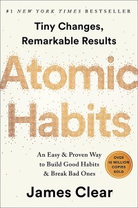 ATOMIC HABITS: Perubahan Kecil yang Memberikan Hasil Luar biasa