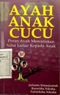 Ayah Anak Cucu : Peran Ayah Mewariskan Nilai Luhur Kepada Anak