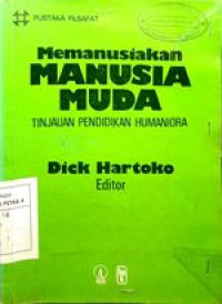 Memanusiakan Manusia Muda tujuan pendidikan Humaniora