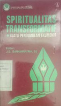 Spiritualitas Transformatif suatu pergumulan ekumenisa