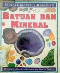 Image of Segala Cara Untuk Mengamati : Batuan dan Mineral