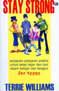 Image of STAY STRONG : Pelajaran-pelajaran Praktis Untuk Tetap Tegar dan Cool Dalam Belajar dan Bergaul for Teens