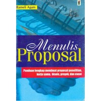 Menulis Proposal : Panduan Lengkap Membuat Proposal Penelitian, Kerja Sama, Bisnis, dan Event