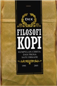 Filosofi Kopi: Kumpulan cerita dan prosa satu dekade