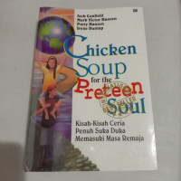 Chicken Soup For The Preteen Soul: Kisah-kisah ceria penuh suka duka memasuki masa remaja