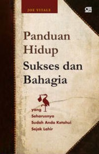 Image of Panduan Hidup Sukses dan Bahagia yang Seharusnya Sudah Anda Ketahui Sejak Lahir