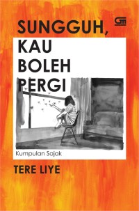 Sungguh kau boleh pergi: Kumpulan sajak