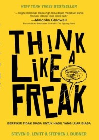 Think LIke a Freak: Berpikir tidak biasa untuk hasil yang luar biasa.