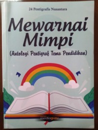 Mewarnai Mimpi : Antalogi Pentigraf Tema Pendidikan